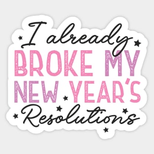 I Already Broke My New Year's Resolutions Sticker